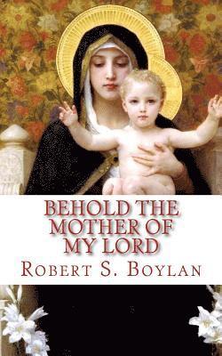 Behold the Mother of My Lord: Towards a Mormon Mariology 1