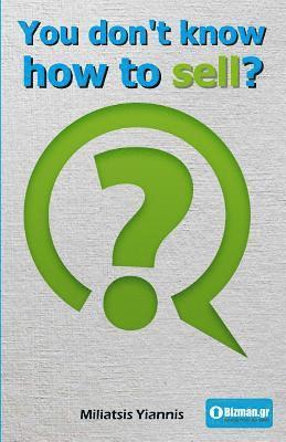 You Don't Know How to Sell?: A Book in Greek about Selling as a Necessity in Modern Times. 1