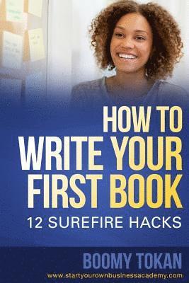 bokomslag How To Write Your First Book: 12 Surefire Hacks