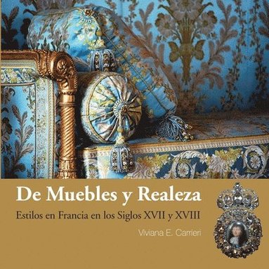 bokomslag De muebles y realeza: Estilos en Francia en los siglos XVII y XVIII