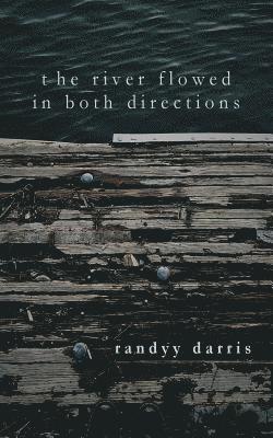 Randyy Darris - The River Flowed In Both Directions: Poems (2014-2017), Häftad