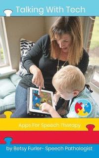 bokomslag Talking With Tech: Apps for Speech Therapy: Technology, iPads and Apps That Improve Lives