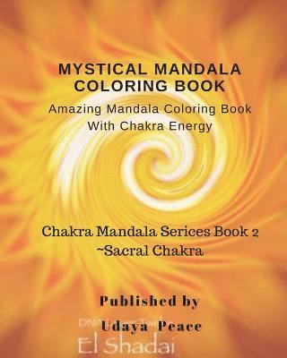 Mystical Mandala Coloring Book With Chakra Energy Sacral Chakra: Amazing Mandala Color Book With Chakra Energy Sacral Chakra 1