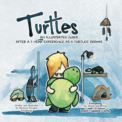 Turtles: An Illustrated Guide after a 7-year Experience as a Turtles' Roomie 1