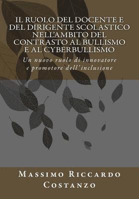 bokomslag Il ruolo del docente e del dirigente scolastico nell'ambito del contrasto al bullismo e al cyberbullismo: Un nuovo ruolo di innovatore e promotore del