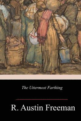 R. Austin Freeman - The Uttermost Farthing, Häftad