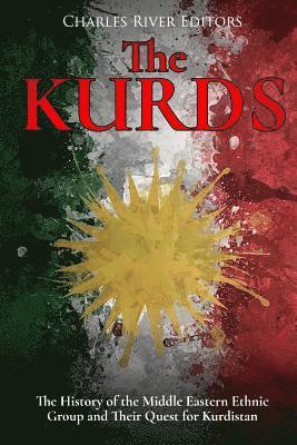 The Kurds: The History of the Middle Eastern Ethnic Group and Their Quest for Kurdistan 1