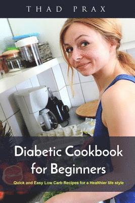 bokomslag Diabetic Cookbook for Beginners: Quick and Easy Low Carb Recipes for a Healthier life style