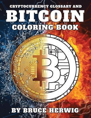 Bitcoin Coloring Book: And Cryptocurrency Glossary 1