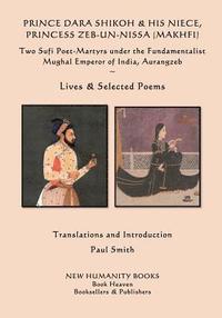 bokomslag Prince Dara Shikoh & his Niece Princess Zeb-un-Nissa (Makhfi): Two Sufi Poet-Martyrs under the Fundamentalist Mughal Emperor of India, Aurangzeb Lives