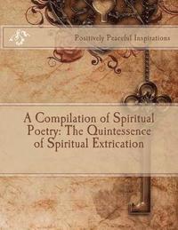 bokomslag A Compilation of Spiritual Poetry: The Quintessence of Spiritual Extrication