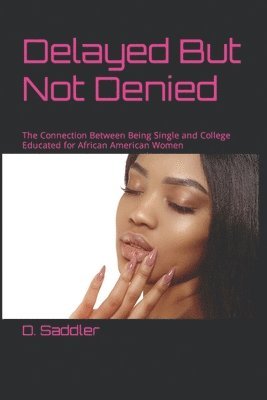 bokomslag Delayed But Not Denied: The Connection Between Being Single and College Educated for African American Women