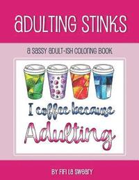 bokomslag Adulting Stinks: A Sassy Adult-Ish Coloring Book