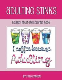 bokomslag Adulting Stinks: A Sassy Adult-ish Coloring Book