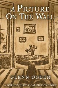 bokomslag A Picture on the Wall: A Science/Historical Fiction Story