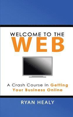 bokomslag Welcome to the Web: A Crash Course for Getting Your Business Online