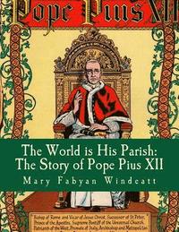 bokomslag The World is His Parish: The Story of Pope Pius XII