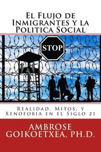 bokomslag El Flujo de Inmigrantes y la Politica Social: Realidad, Mitos, y Xenofobia en el Siglo 21