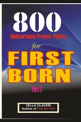 Tella Olayeri - 800 Deliverance Prayer Points for FIRST BORN, Häftad