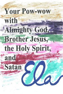 bokomslag Your Pow-wow with Almighty God, Brother Jesus, the Holy Spirit and Satan