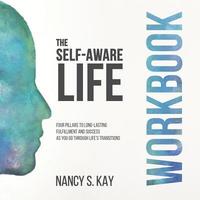 bokomslag The Self-Aware Life: Four Pillars to Long-Lasting Fulfillment and Success as You Go Through Life's Transitions: Workbook