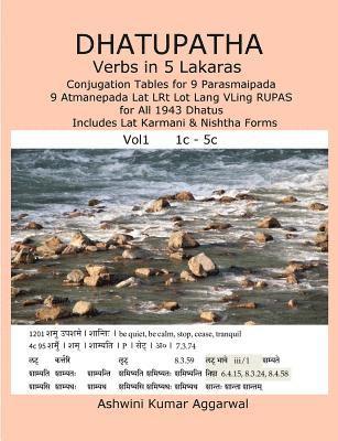 Dhatupatha Verbs in 5 Lakaras: Conjugation Tables for 9 Parasmaipada 9 Atmanepada Lat LRt Lot Lang VLing RUPAS for All 1943 Dhatus. Includes Lat Karm 1