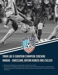 bokomslag Train Like a European Champion Coaching Manual - Barcelona, Bayern Munich and Chelsea