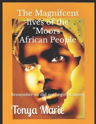bokomslag The Magnificent Lives of The "Moors" African People