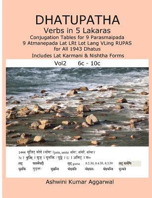 Dhatupatha Verbs in 5 Lakaras Vol2: Conjugation Tables for 9 Parasmaipada 9 Atmanepada Lat LRt Lot Lang VLing RUPAS for All 1943 Dhatus. Includes Lat 1