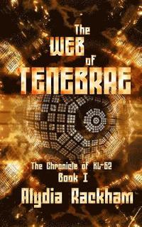 bokomslag The Web of Tenebrae: Book 1 of the Chronicle of KL-62