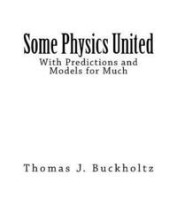 bokomslag Some Physics United: With Predictions and Models for Much