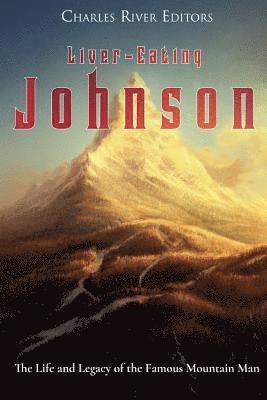 Charles River - Liver-Eating Johnson: The Life and Legacy of the Famous Mountain Man, Häftad