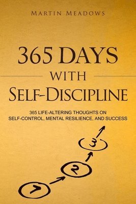 Martin Meadows - 365 Days With Self-Discipline: 365 Life-Altering Thoughts on Self-Control, Mental Resilience, and Success, Häftad
