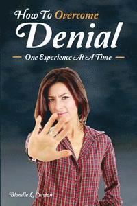 bokomslag How To Overcome Denial: One Experienc At A Time