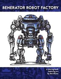 bokomslag Benerator Robot Factory: A coloring book featuring illustrations by Ben Nunez