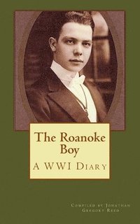 bokomslag The Roanoke Boy: A WWI Diary
