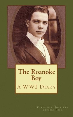 The Roanoke Boy: A WWI Diary 1