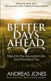 bokomslag Better Days Ahead: Step Into The Abundant Life God Promised You