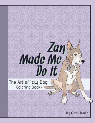 Zan Made Me Do It: The Art of Icky Dog 1