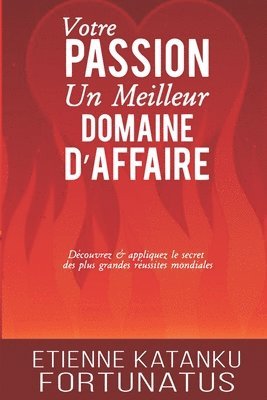 bokomslag Votre passion, un meilleur domaine d'affaire