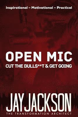 bokomslag Open Mic: Cut the BullS**t & Get Going