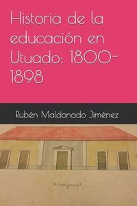 bokomslag Historia de la educación en Utuado: 1800-1898