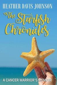 bokomslag The Starfish Chronicles: A Cancer Warrior's Memoir