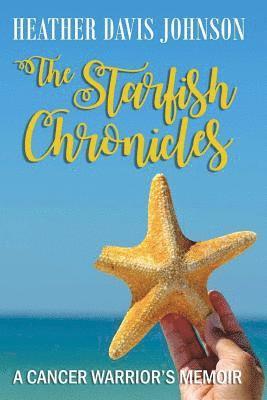 The Starfish Chronicles: A Cancer Warrior's Memoir 1