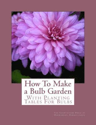 How To Make a Bulb Garden: With Planting Tables For Bulbs 1