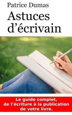 bokomslag Astuces d'écrivain: Le guide complet, de l'écriture à la publication de votre livre.