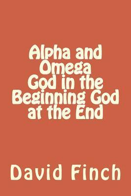 Alpha and Omega God in the Beginning God at the End 1