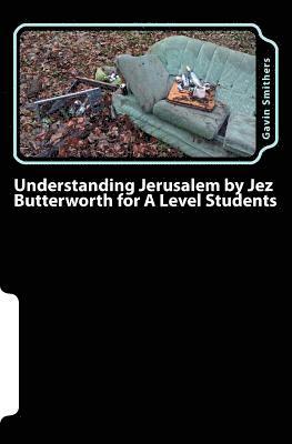 Gavin Smithers, Gill Chilton - Understanding Jerusalem by Jez Butterworth for A Level Students: Gavin's Guide to this modern play for English Literature and Drama/Theatre Studies st, Häftad