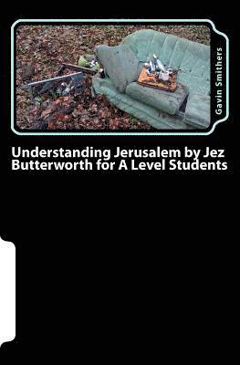 Understanding Jerusalem by Jez Butterworth for A Level Students: Gavin's Guide to this modern play for English Literature and Drama/Theatre Studies st 1