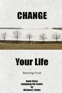 bokomslag Change Your Life: Bearing Fruit